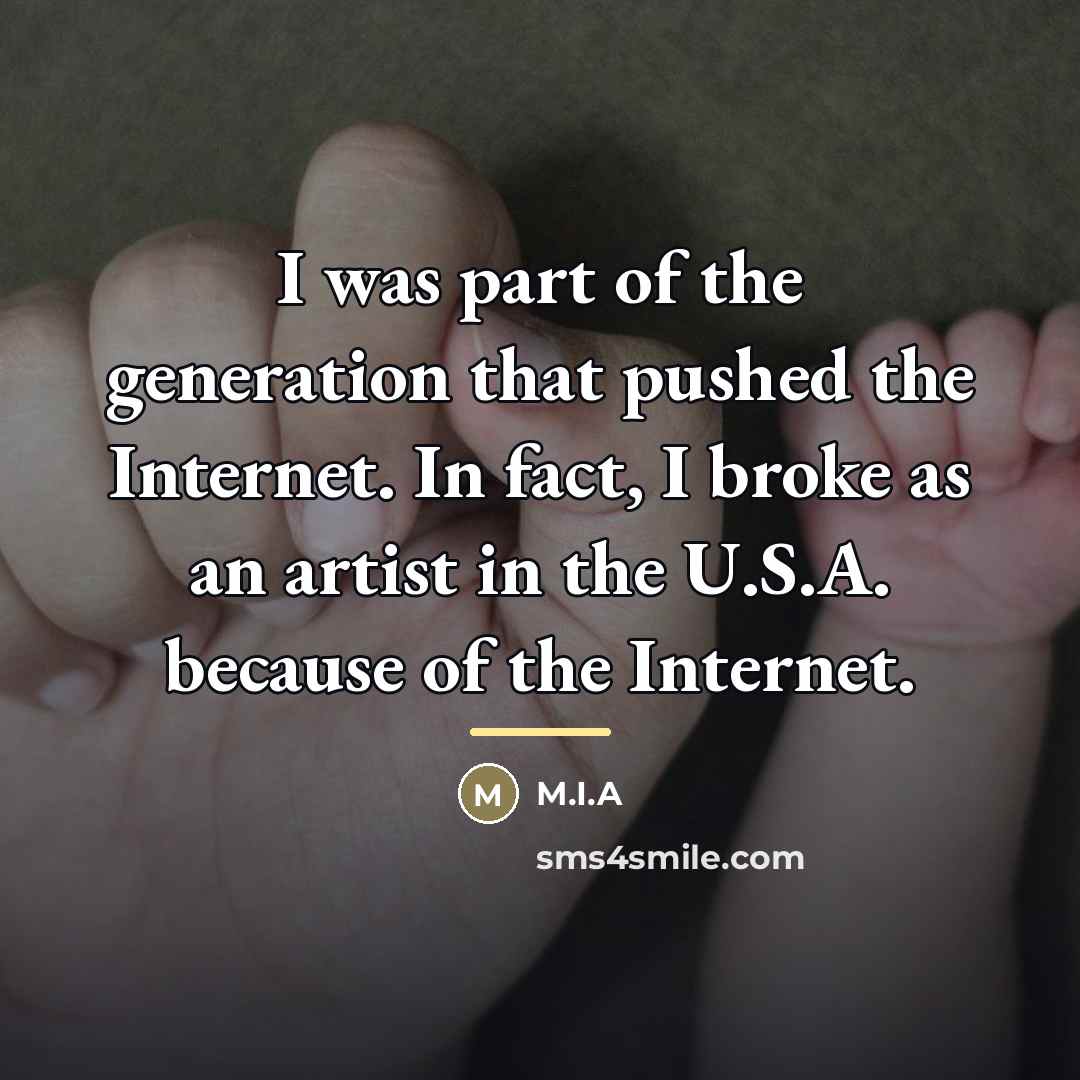“I was part of the generation that pushed the Internet.…” quote by M.I.A