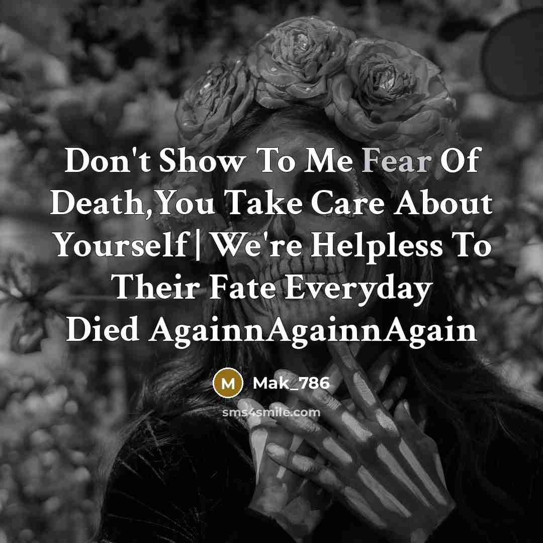 “Don't Show To Me Fear Of Death,You Take Care About…” quote by Mak_786
