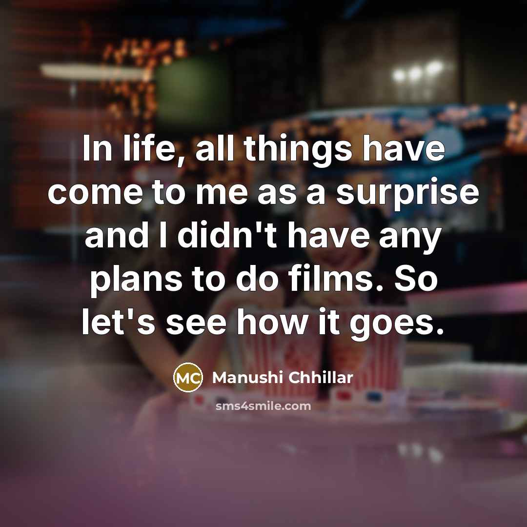 “In life, all things have come to me as a…” quote by Manushi Chhillar