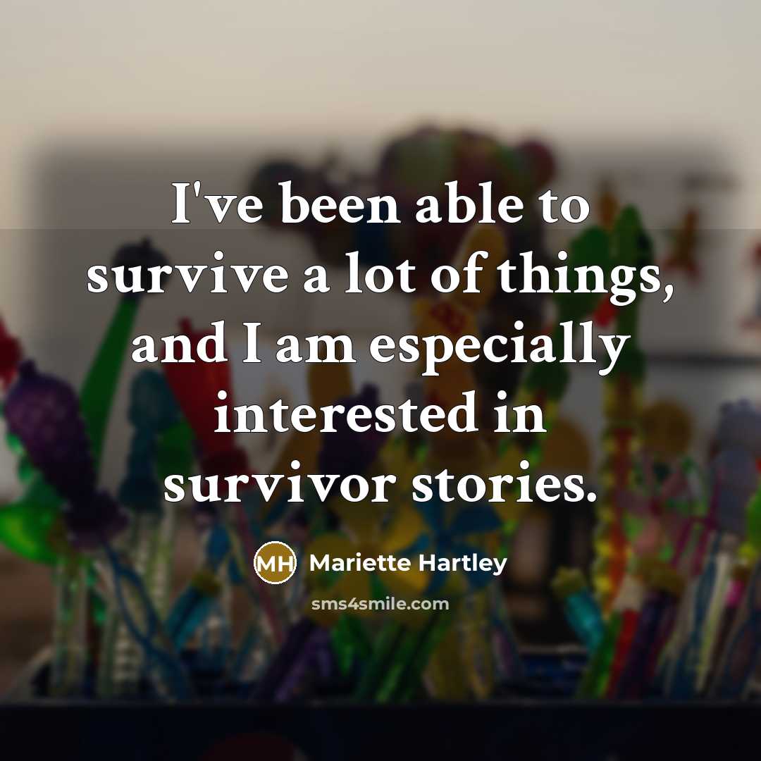 “I've been able to survive a lot of things, and…” quote by Mariette Hartley