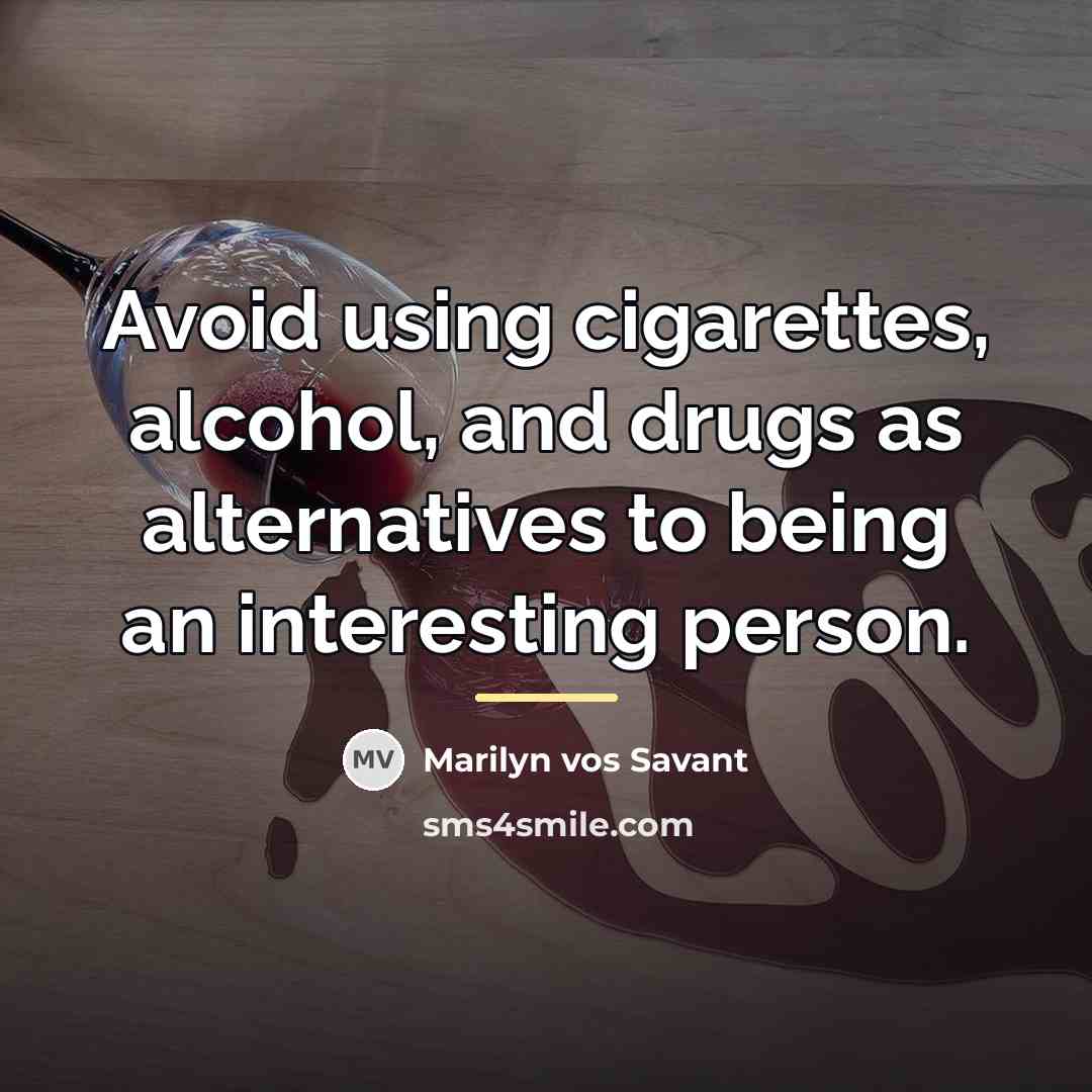 “Avoid using cigarettes, alcohol, and drugs as alternatives to being…” quote by Marilyn vos Savant