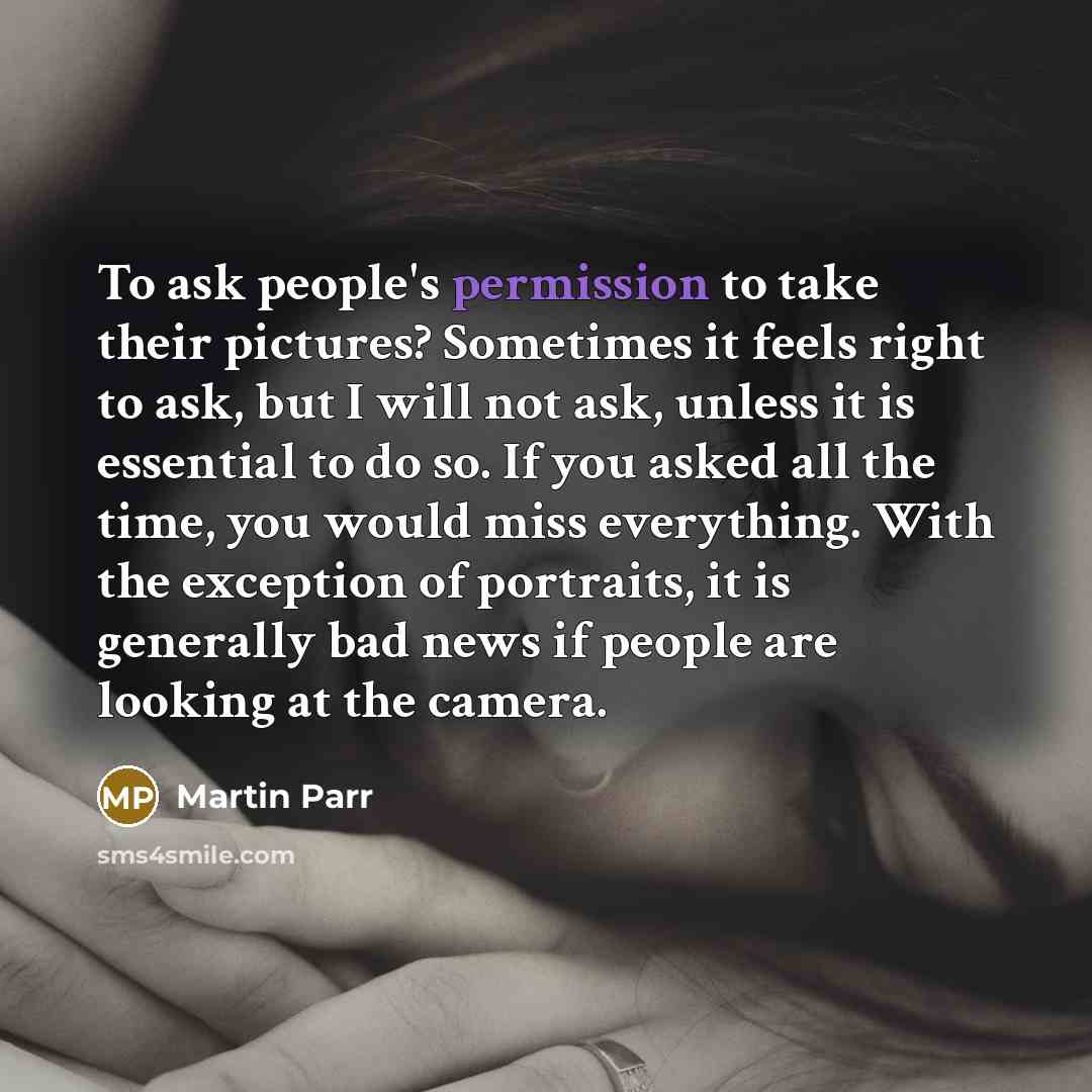 “To ask people's permission to take their pictures? Sometimes it…” quote by Martin Parr