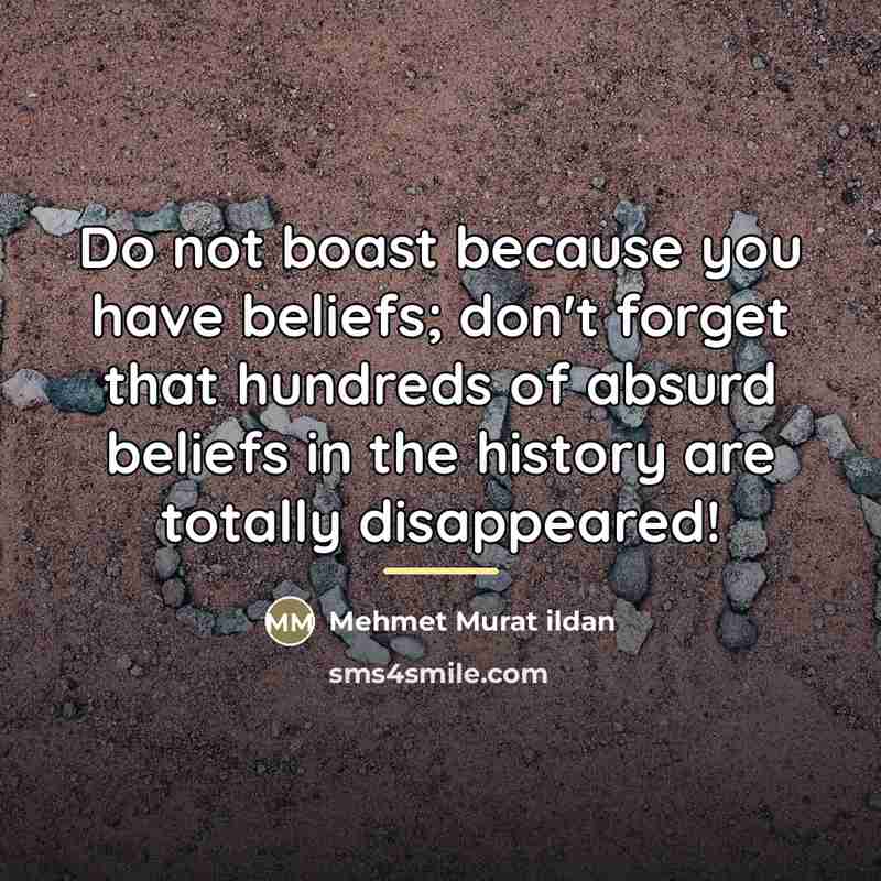 “Do not boast because you have beliefs; don't forget that…” quote by Mehmet Murat Ildan