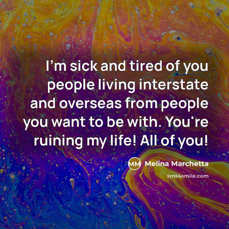 “I'm sick and tired of you people living interstate and…” quote by Melina Marchetta