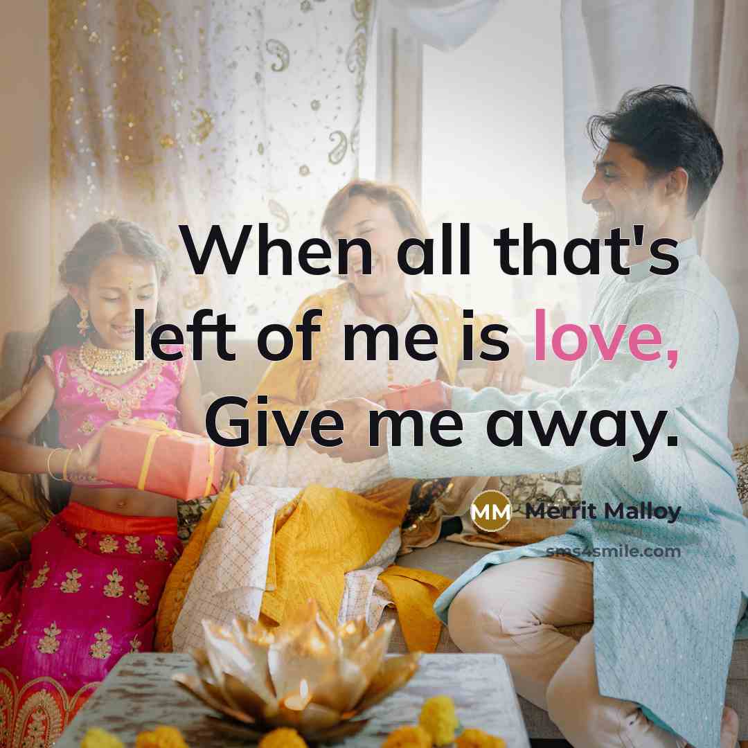 “When all that's left of me is love, Give me away.” quote by Merrit Malloy