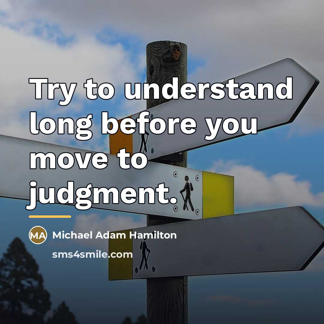 “Try to understand long before you move to judgment.…” quote by Michael Adam Hamilton