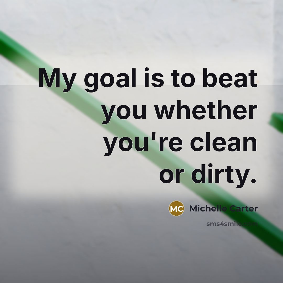 “My goal is to beat you whether you're clean or…” quote by Michelle Carter