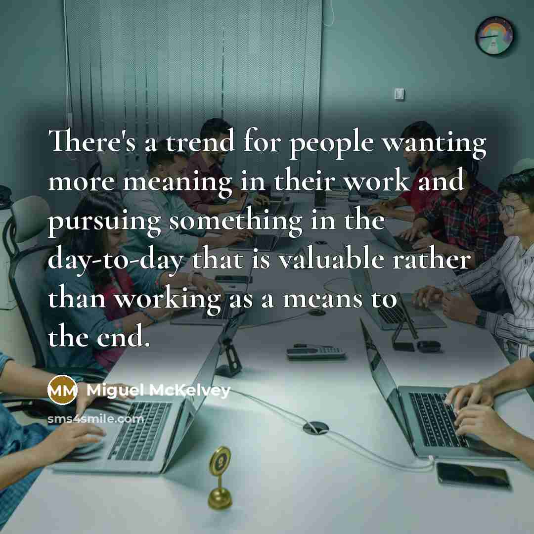 “There's a trend for people wanting more meaning in their…” quote by Miguel McKelvey