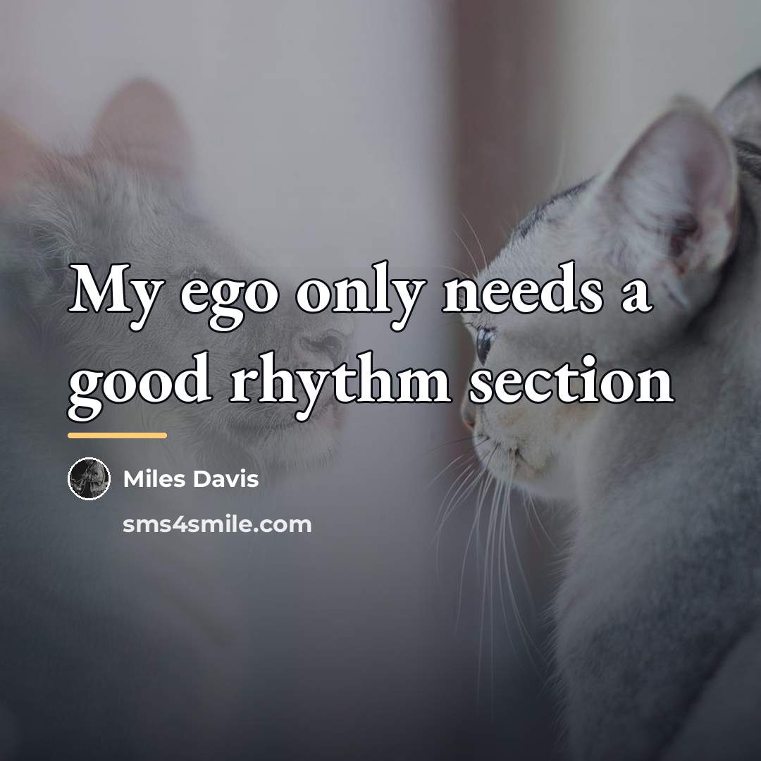 “My ego only needs a good rhythm section…” quote by Miles Davis