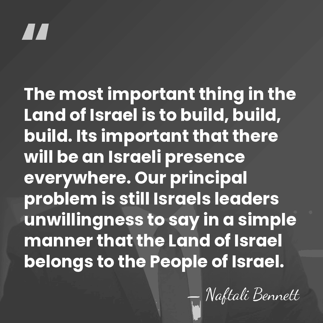The most important thing in the Land of Israel is to build,&hellip; - Naftali Bennett