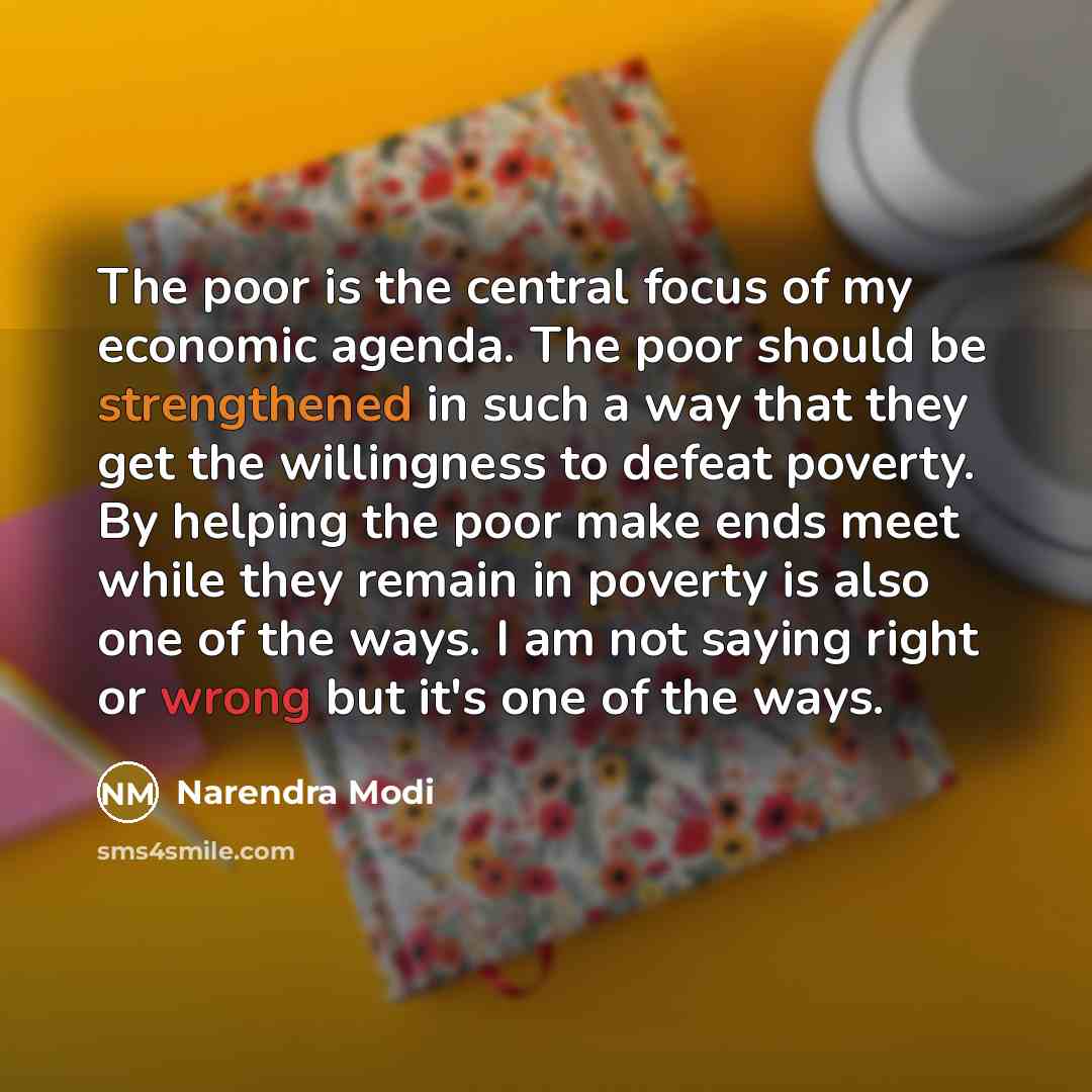“The poor is the central focus of my economic agenda.…” quote by Narendra Modi