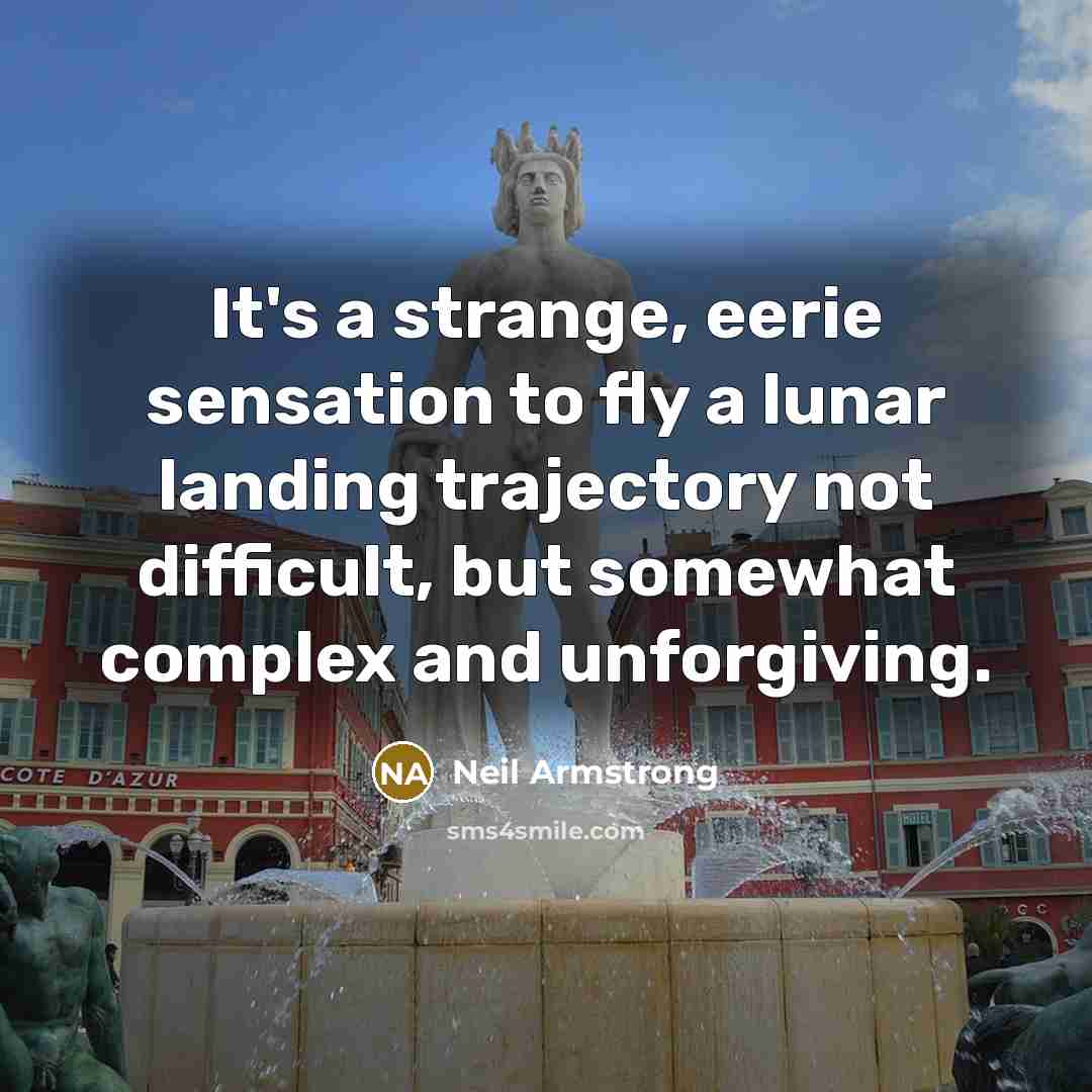 “It's a strange, eerie sensation to fly a lunar landing…” quote by Neil Armstrong