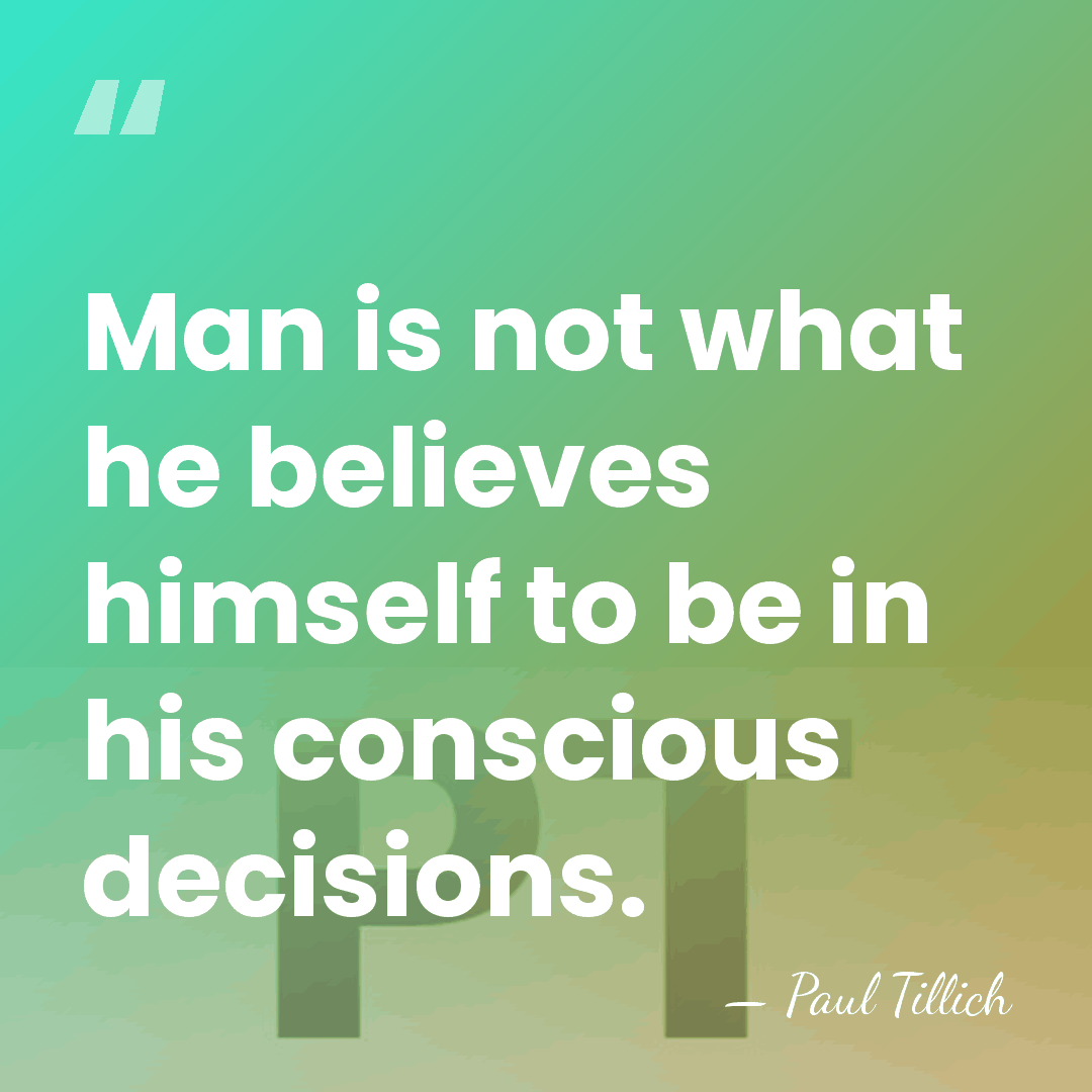 Man is not what he believes himself to be in his conscious&hellip; - Paul Tillich