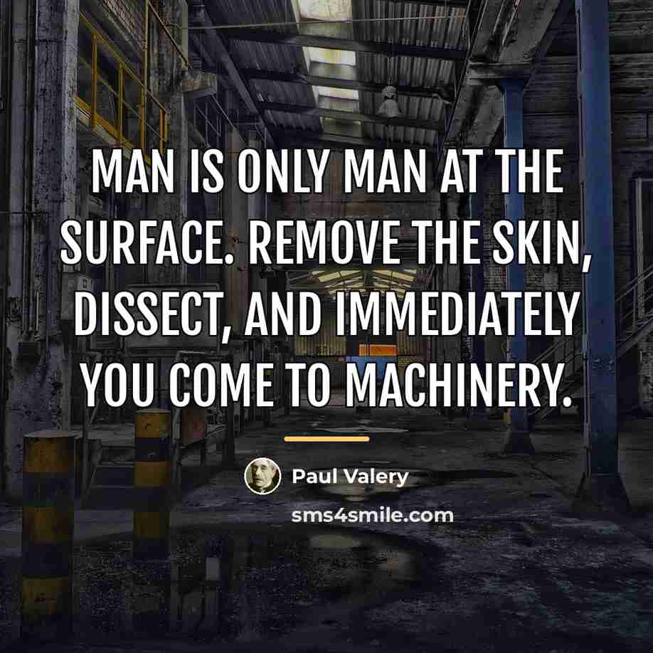 “Man is only man at the surface. Remove the skin,…” quote by Paul Valery