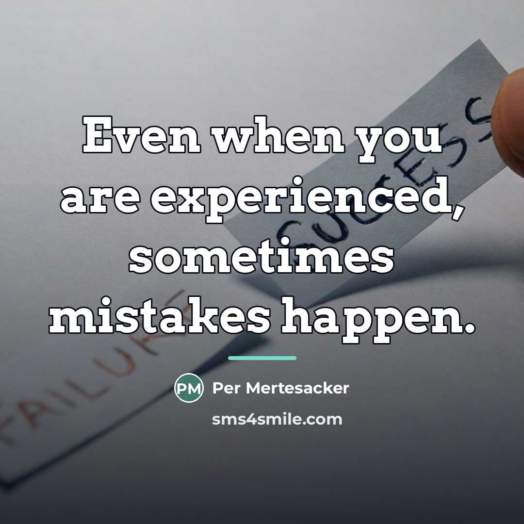“Even when you are experienced, sometimes mistakes happen.…” quote by Per Mertesacker