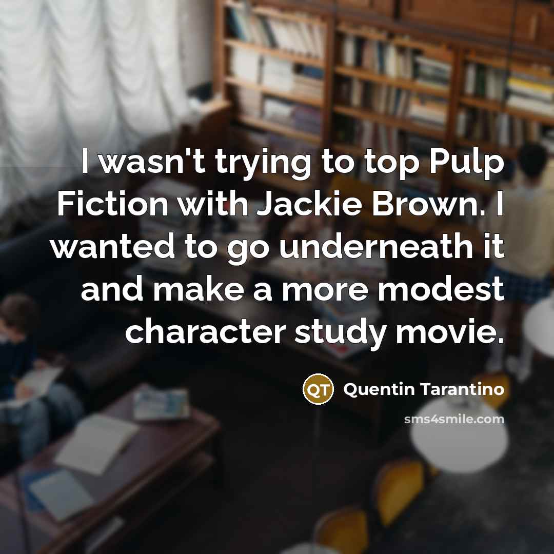 “I wasn't trying to top Pulp Fiction with Jackie Brown.…” quote by Quentin Tarantino