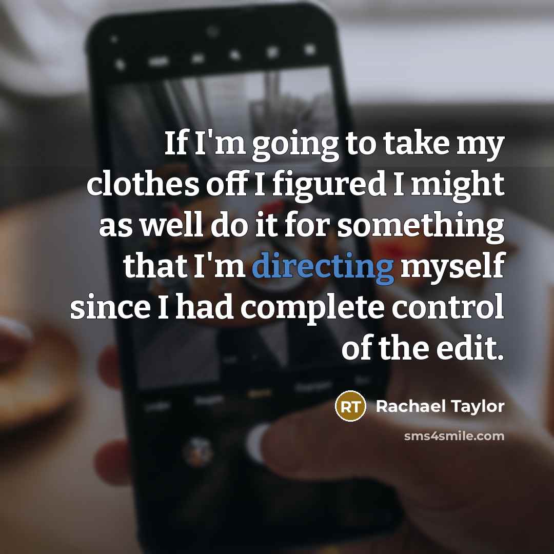 “If I'm going to take my clothes off I figured…” quote by Rachael Taylor
