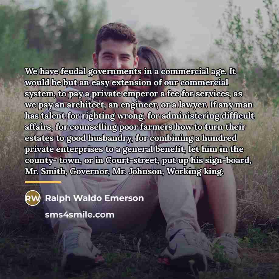 “We have feudal governments in a commercial age. It would…” quote by Ralph Waldo Emerson