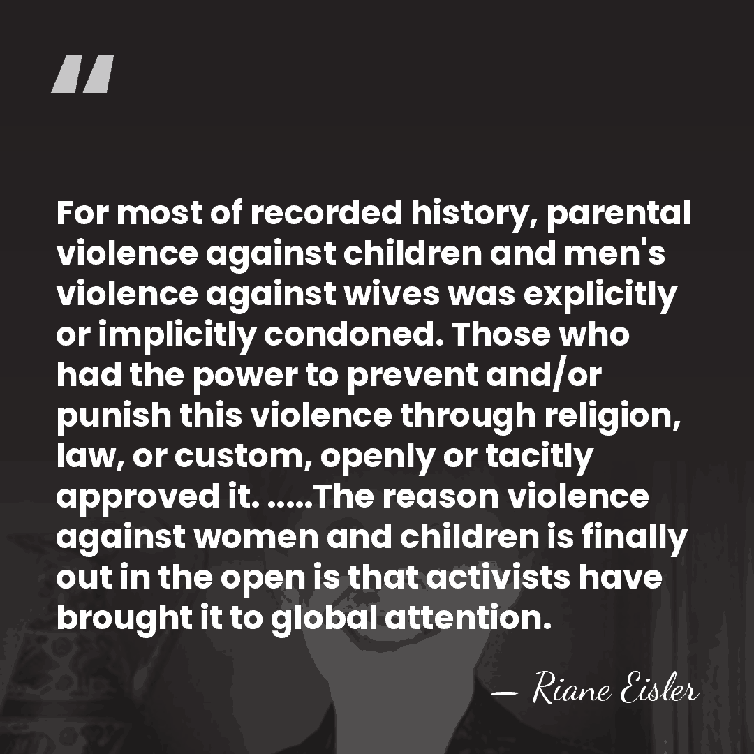 For most of recorded history, parental violence against children and men's violence&hellip; - Riane Eisler