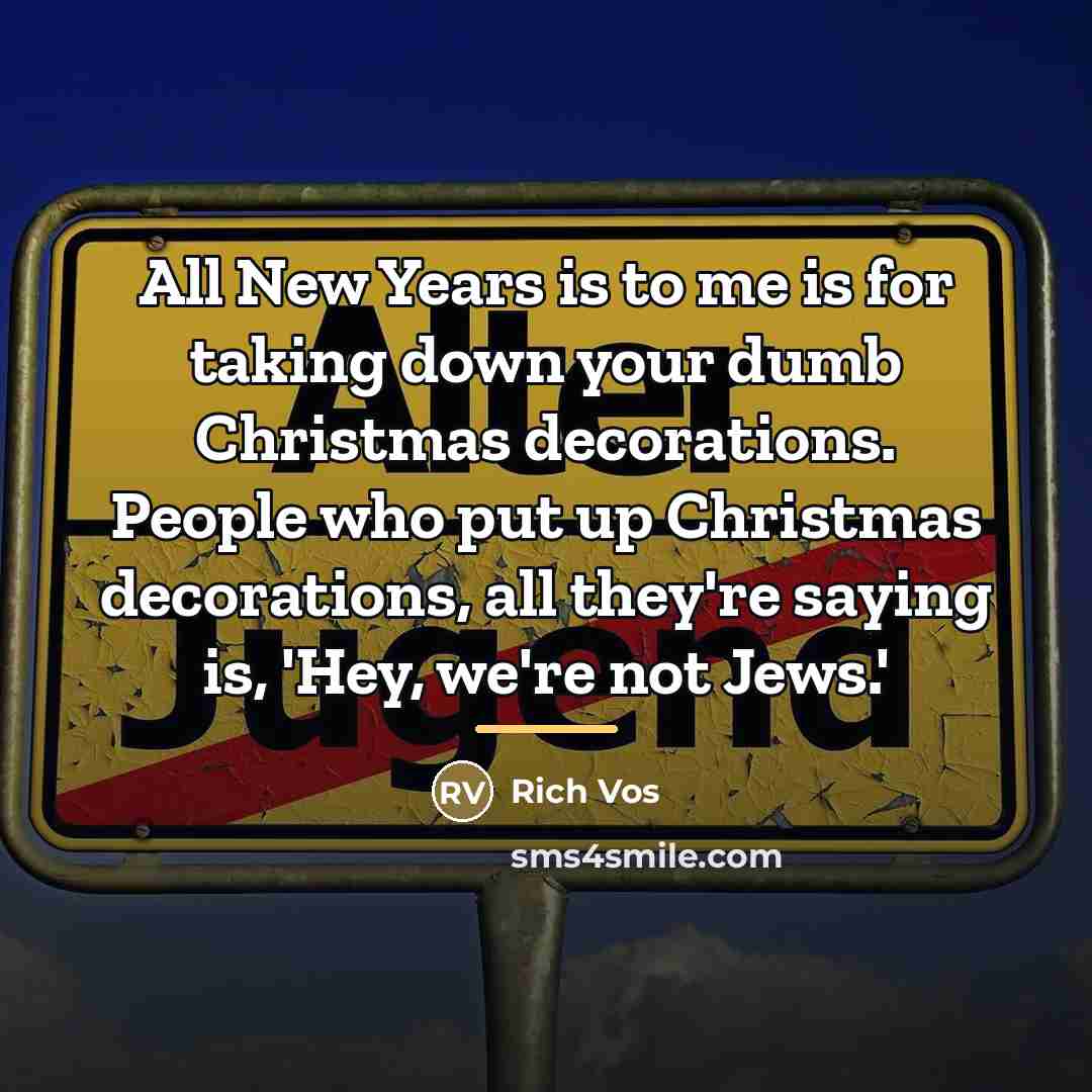 “All New Years is to me is for taking down…” quote by Rich Vos