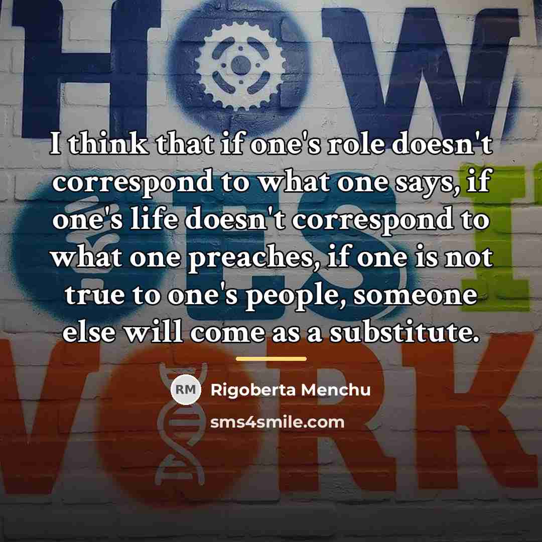 “I think that if one's role doesn't correspond to what…” quote by Rigoberta Menchu