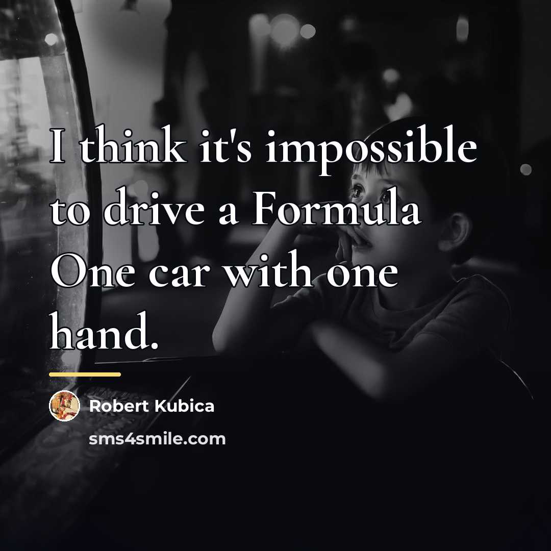 “I think it's impossible to drive a Formula One car…” quote by Robert Kubica