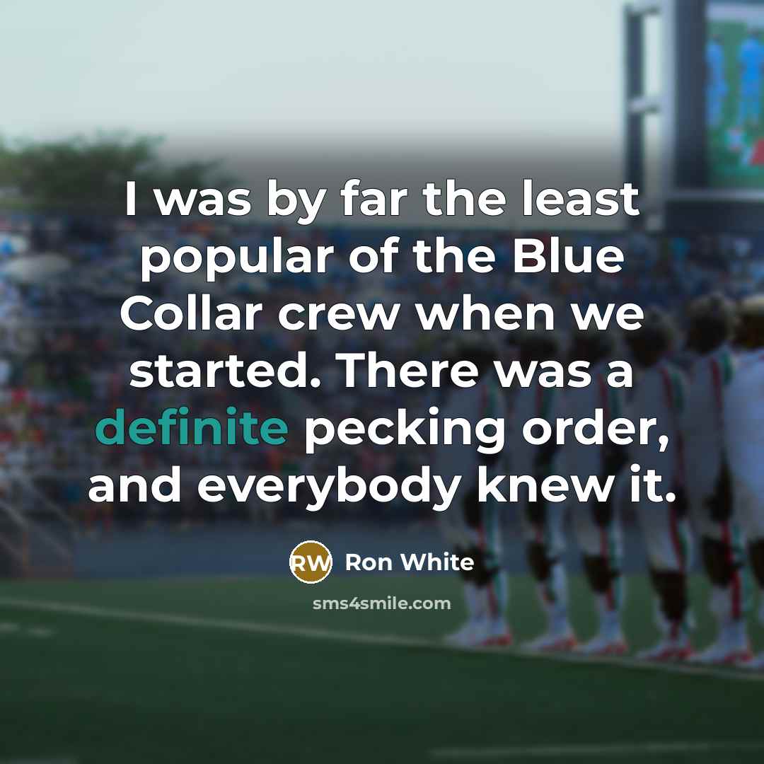 “I was by far the least popular of the Blue…” quote by Ron White