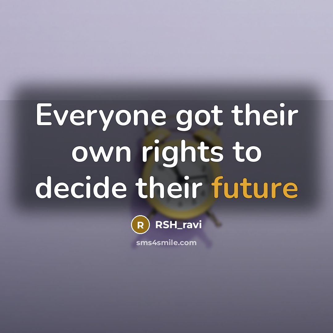 “Everyone got their own rights to decide their future” quote by RSH_ravi