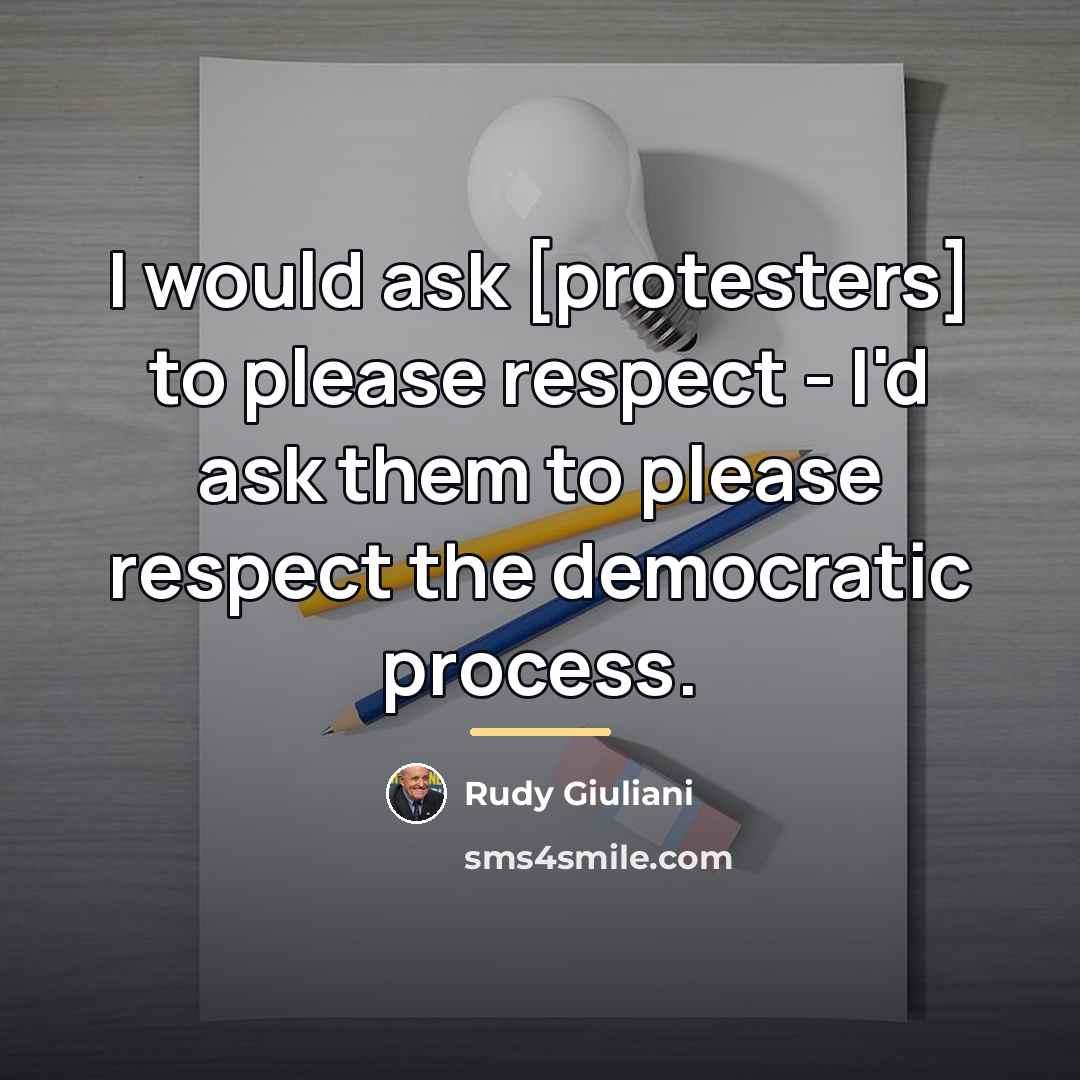 “I would ask [protesters] to please respect - I'd ask…” quote by Rudy Giuliani