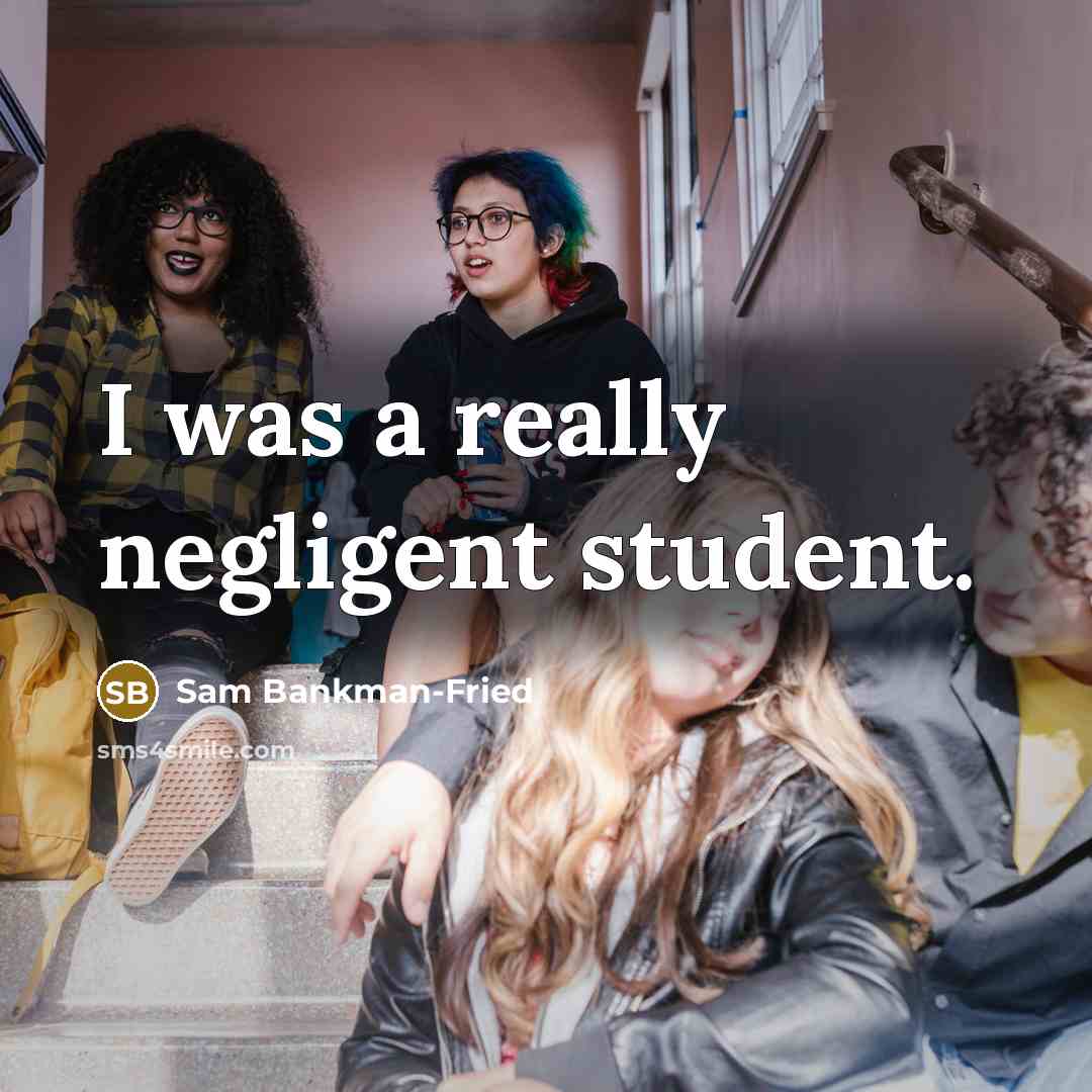 “I was a really negligent student.…” quote by Sam Bankman-Fried
