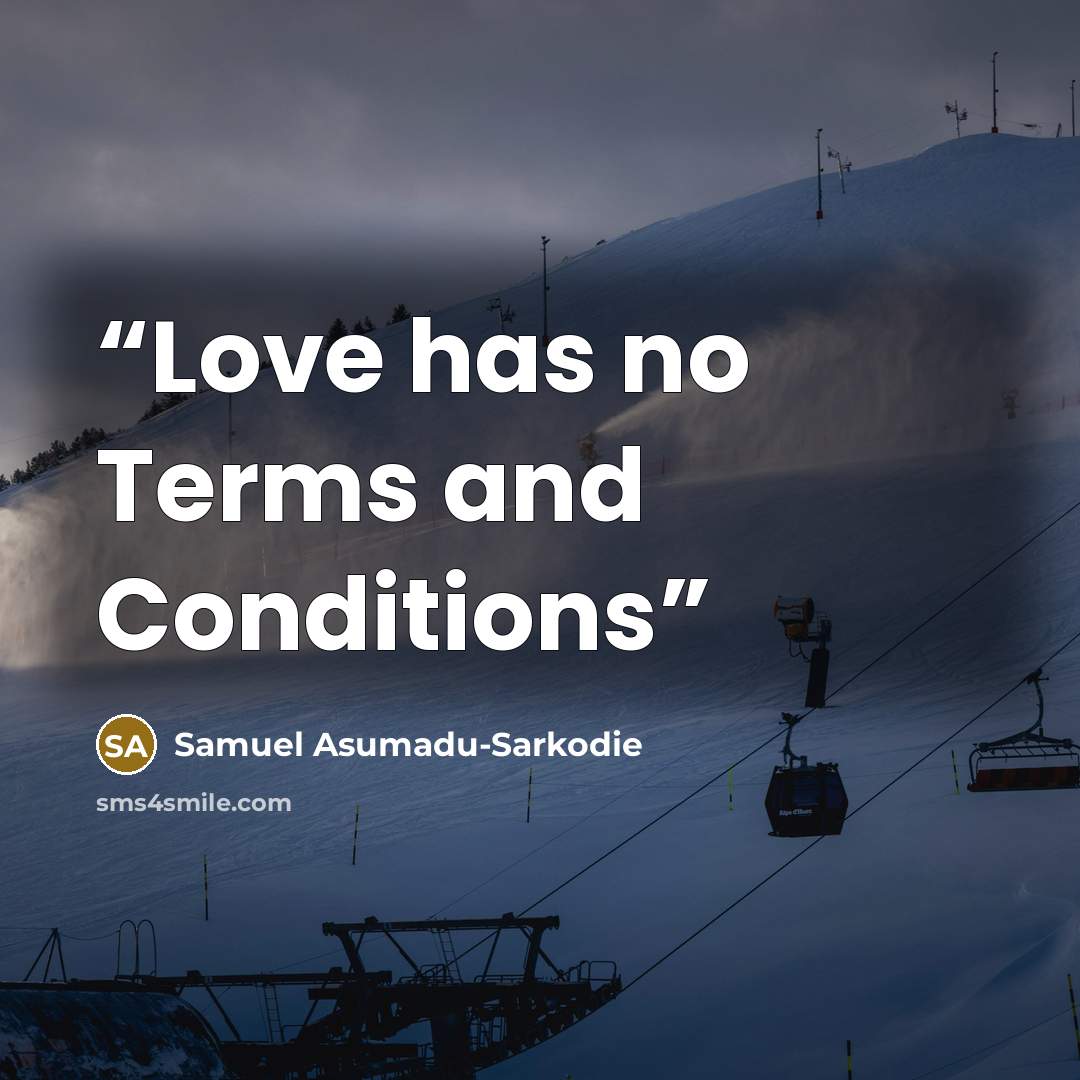 “Love has no Terms and Conditions” quote by Samuel Asumadu-Sarkodie