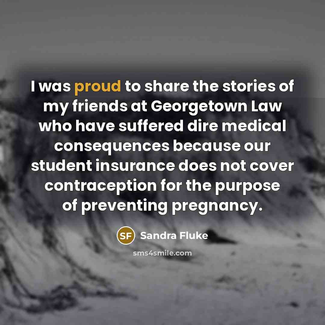 “I was proud to share the stories of my friends…” quote by Sandra Fluke