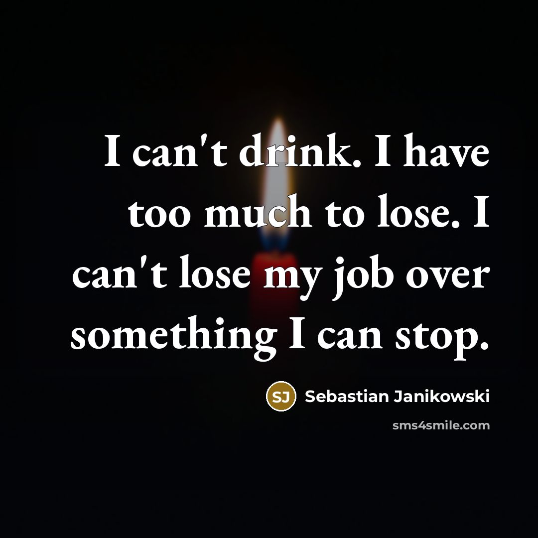 “I can't drink. I have too much to lose. I…” quote by Sebastian Janikowski