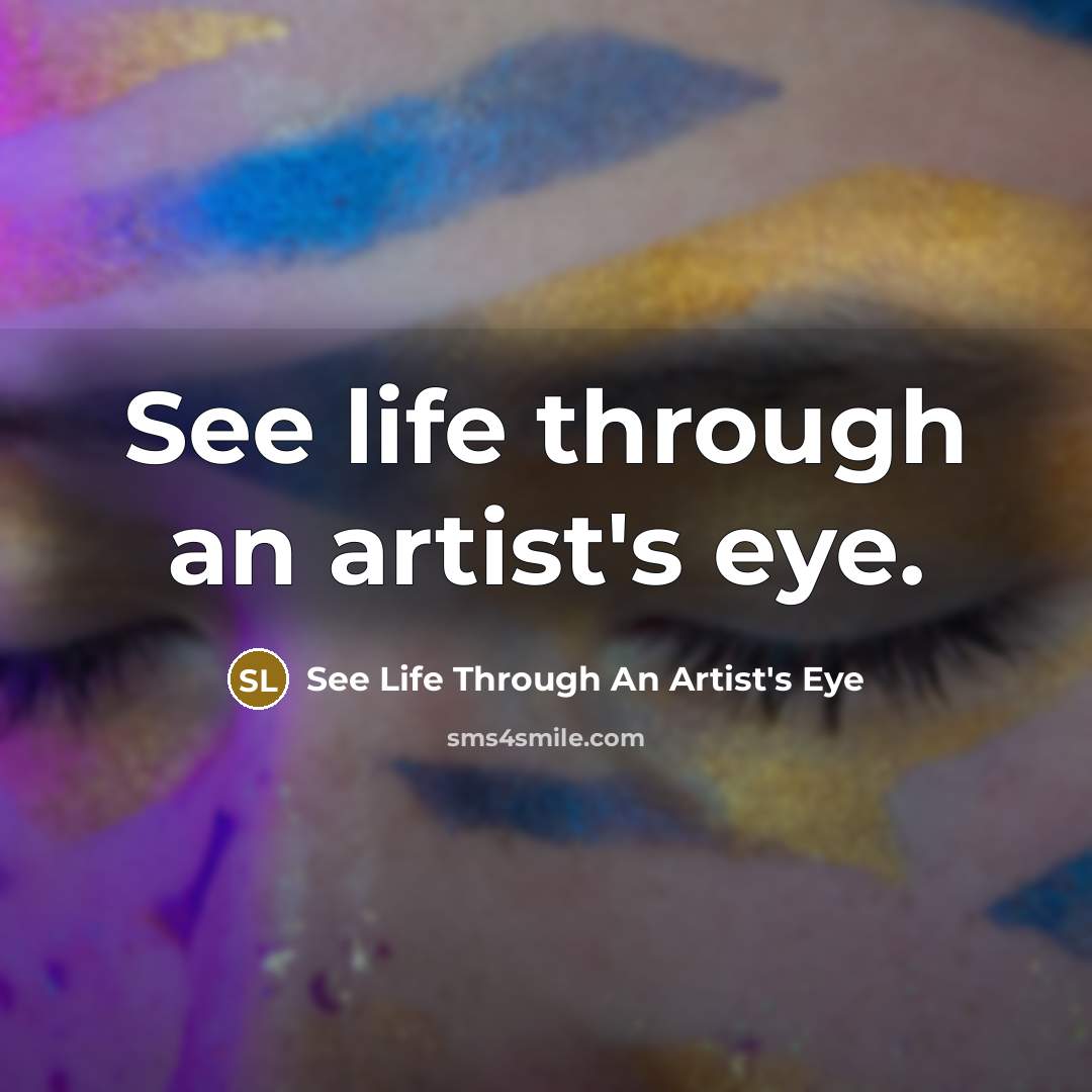 “See life through an artist's eye.…” quote by See Life Through An Artist's Eye