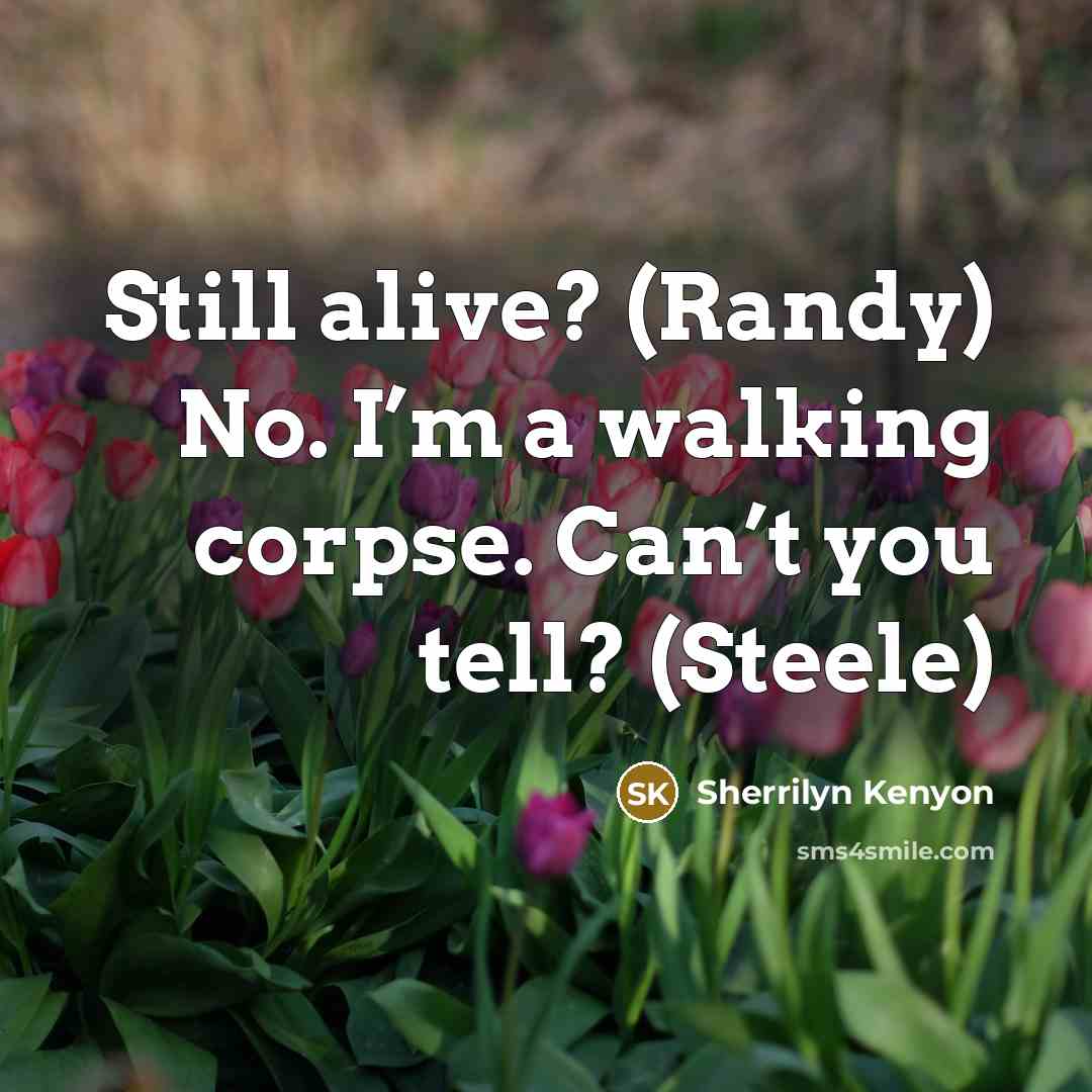 “Still alive? (Randy) No. I’m a walking corpse. Can’t you…” quote by Sherrilyn Kenyon
