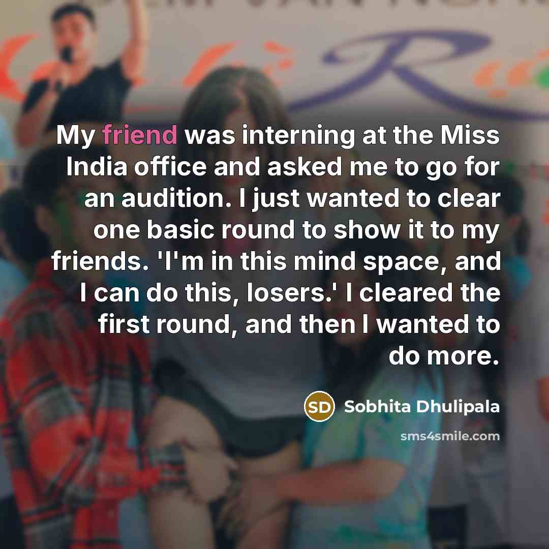 “My friend was interning at the Miss India office and…” quote by Sobhita Dhulipala