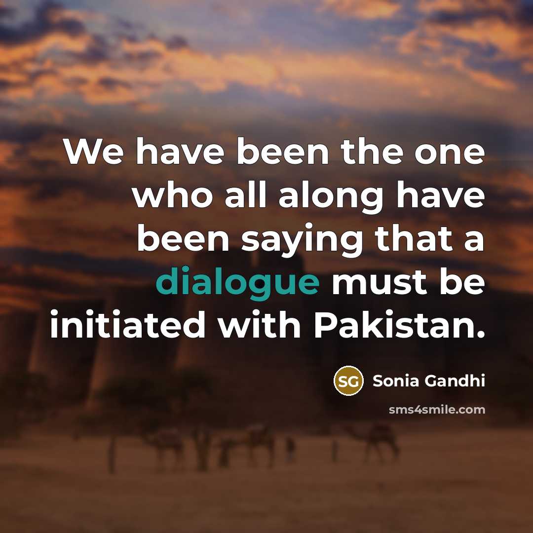 “We have been the one who all along have been…” quote by Sonia Gandhi