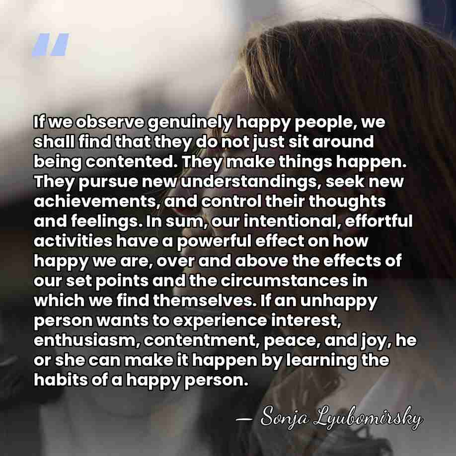 If we observe genuinely happy people, we shall find that they do&hellip; - Sonja Lyubomirsky