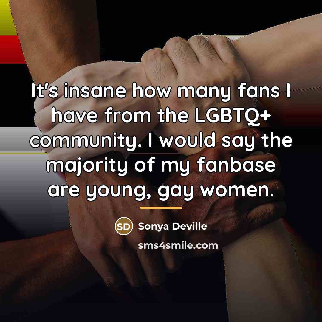 “It's insane how many fans I have from the LGBTQ+…” quote by Sonya Deville