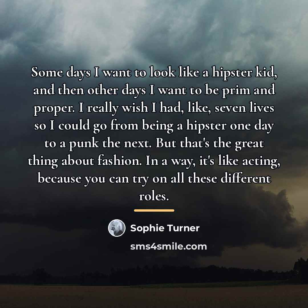 “Some days I want to look like a hipster kid,…” quote by Sophie Turner