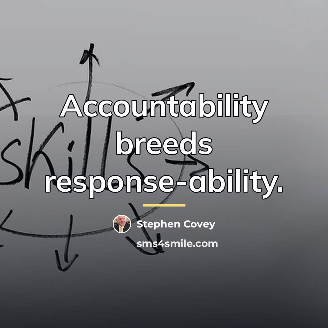 “Accountability breeds response-ability.…” quote by Stephen Covey