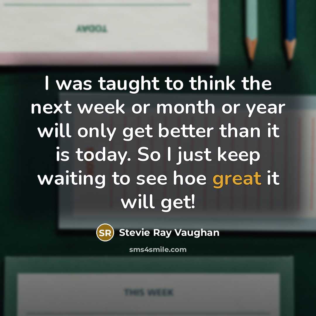 “I was taught to think the next week or month…” quote by Stevie Ray Vaughan