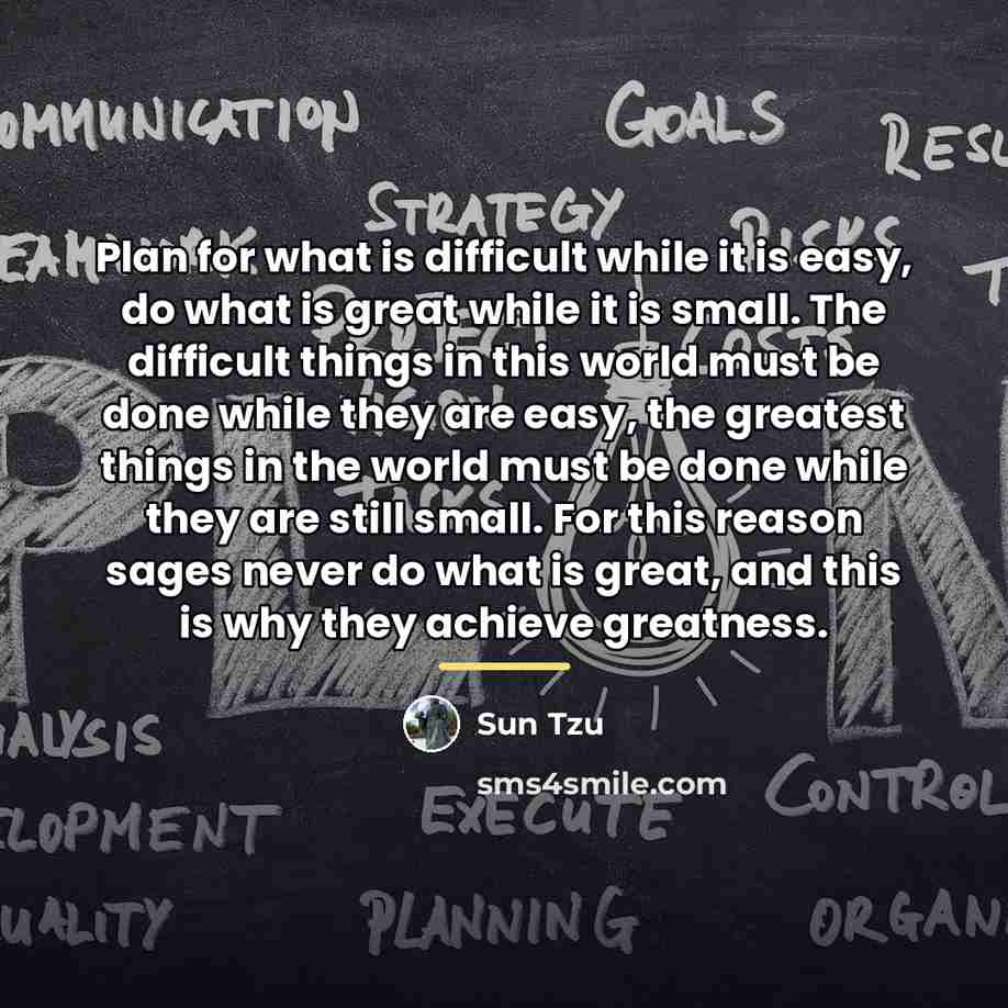 “Plan for what is difficult while it is easy, do…” quote by Sun Tzu