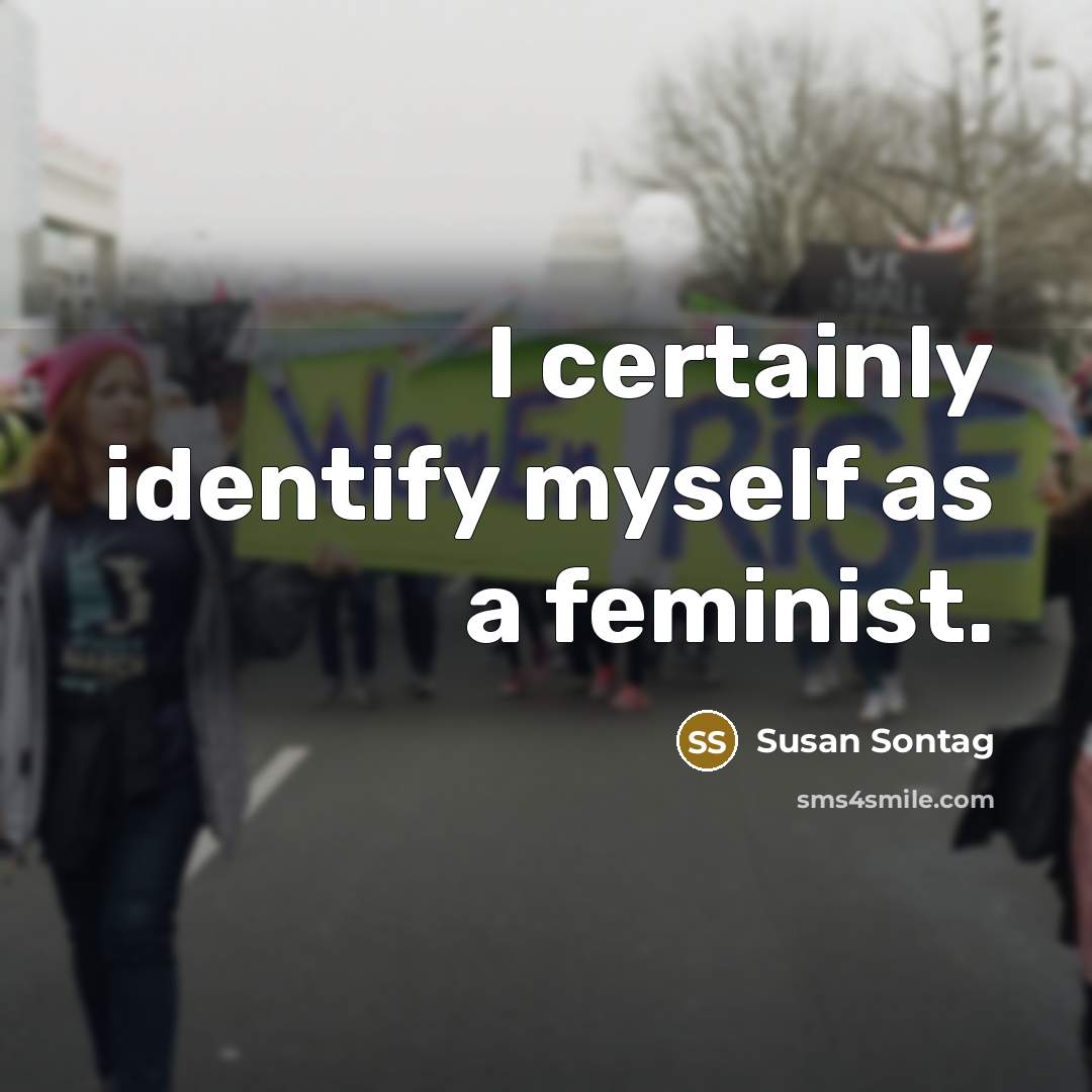 “I certainly identify myself as a feminist.” quote by Susan Sontag