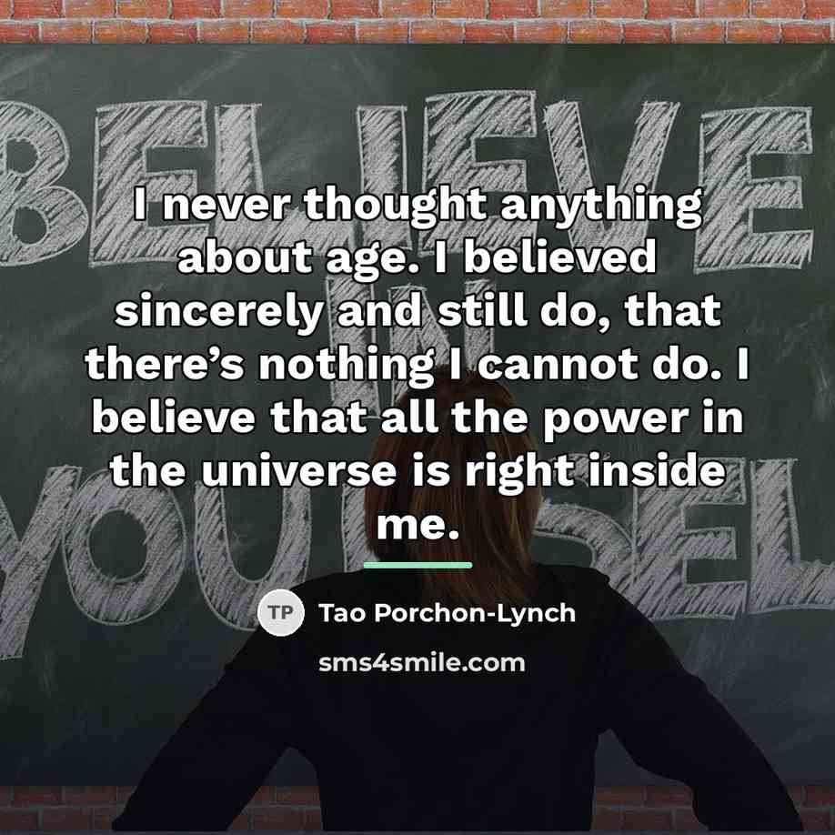 “I never thought anything about age. I believed sincerely and…” quote by Tao Porchon-Lynch