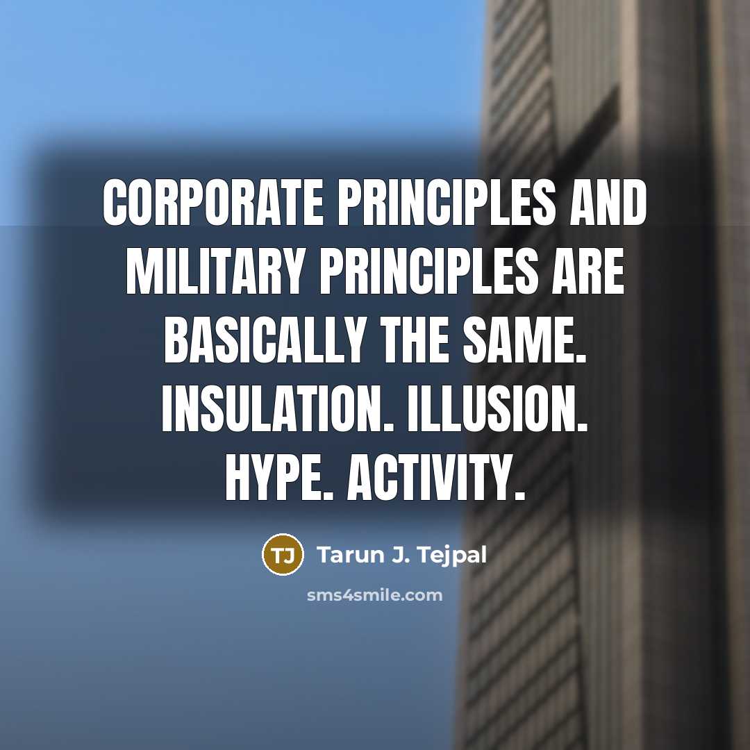 “Corporate principles and military principles are basically the same. Insulation.…” quote by Tarun J. Tejpal