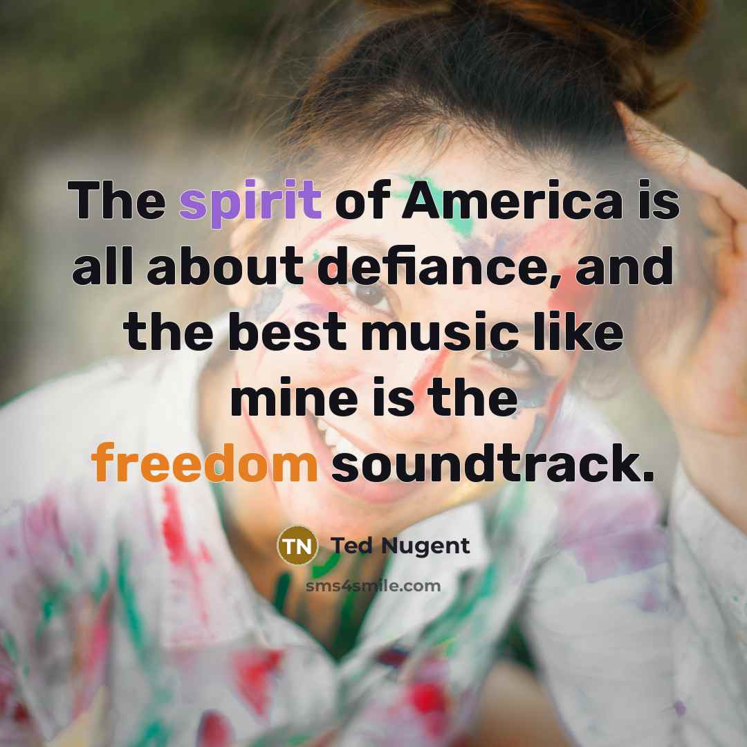 “The spirit of America is all about defiance, and the…” quote by Ted Nugent