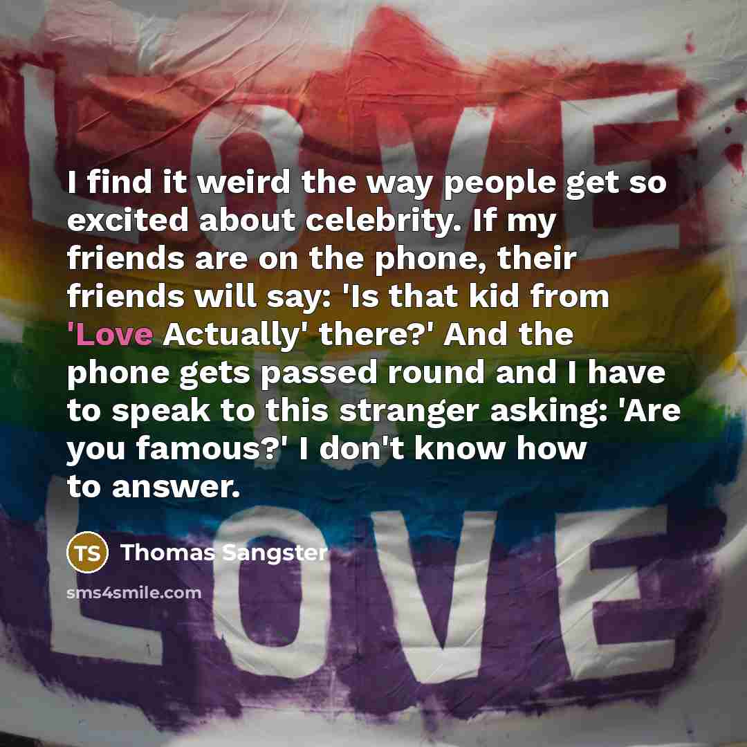 “I find it weird the way people get so excited…” quote by Thomas Sangster