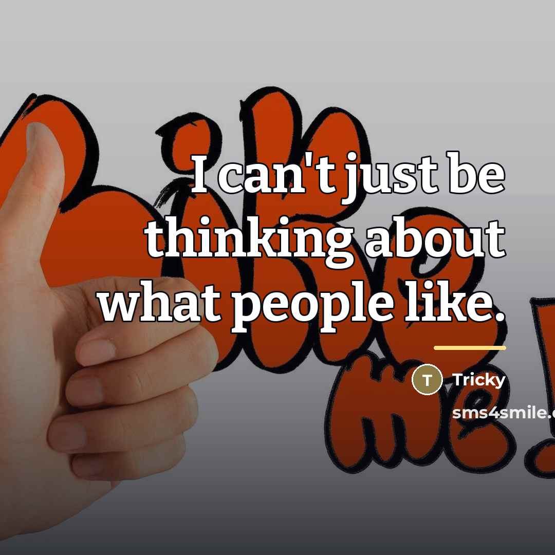 “I can't just be thinking about what people like.…” quote by Tricky