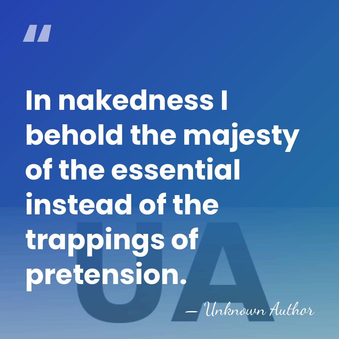 In nakedness I behold the majesty of the essential instead of the&hellip; - Unknown Author